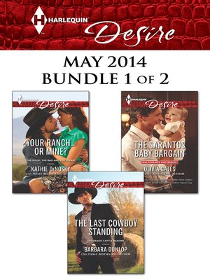 cover image of Harlequin Desire May 2014 - Bundle 1 of 2: Your Ranch...Or Mine?\The Sarantos Baby Bargain\The Last Cowboy Standing